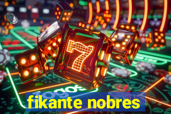 fikante nobres